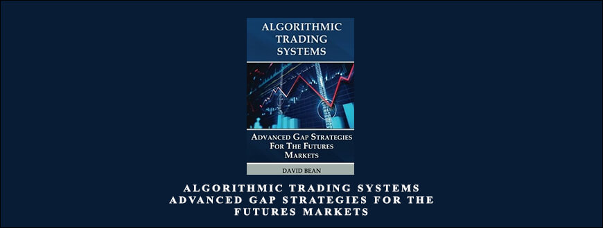 Algorithmic Trading Systems – Advanced Gap Strategies for the Futures Markets by David Bean