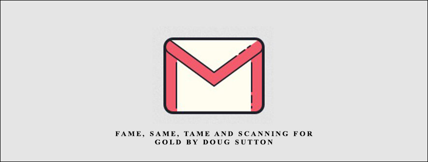 FAME, SAME, TAME and Scanning for Gold by Doug Sutton