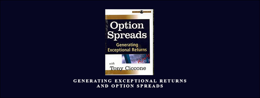 Generating Exceptional Returns & Option Spreads by Tony Ciccone