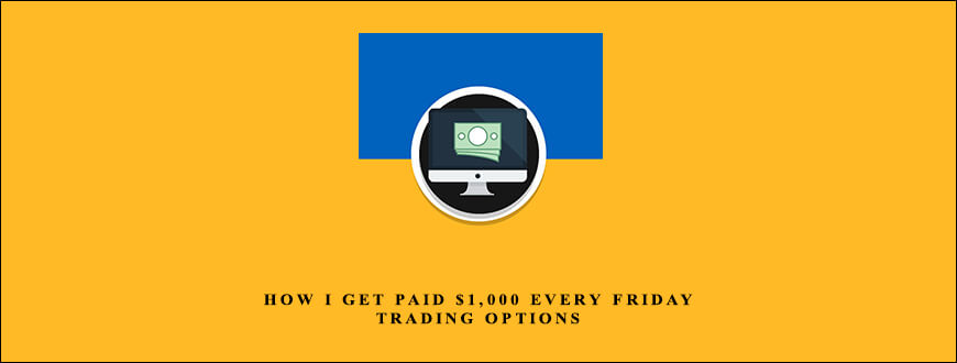 How I Get Paid $1,000 Every Friday Trading Options by Jeff Tompkins
