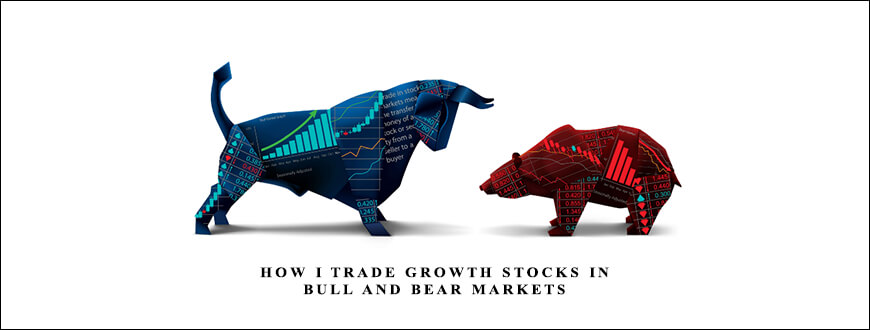 How I Trade Growth Stocks In Bull And Bear Markets by Tim Truebenbach