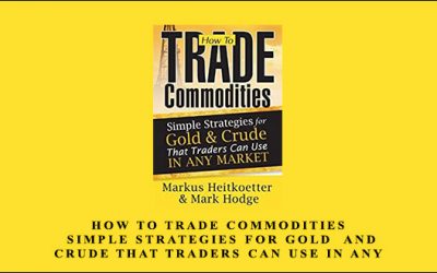 How to Trade Commodities – Simple Strategies for Gold & Crude That Traders Can Use in Any Market