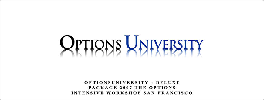 OptionsUniversity – Deluxe Package 2007 The Options Intensive Workshop San Francisco