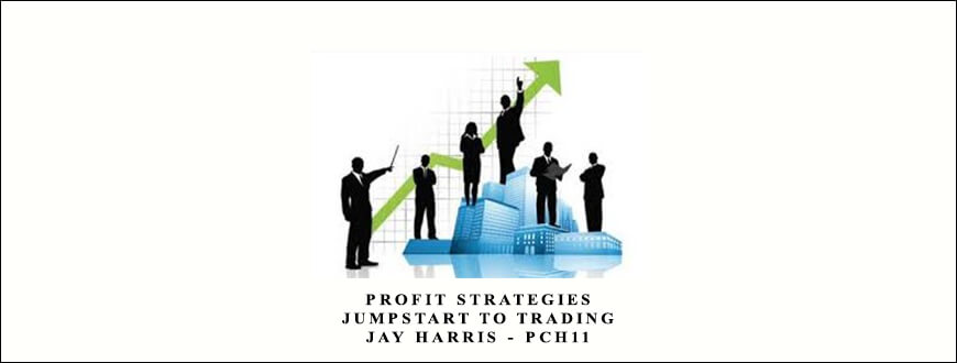 Profit Strategies – Jumpstart to Trading – PCH11 by Jay Harris