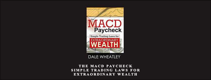 The MACD Paycheck – Simple Trading Laws for Extraordinary Wealth by Dale Wheatley