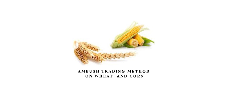 Ambush Trading Method on Wheat & Corn by Joe Ross