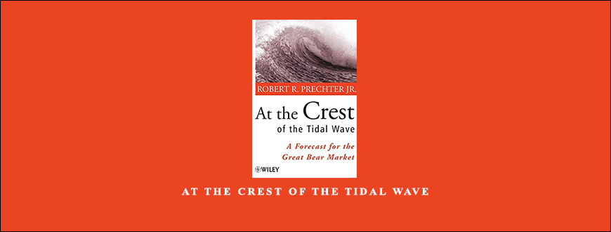At the Crest of the Tidal Wave by Robert Prechter