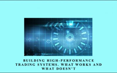 Building High-Performance Trading Systems. What Works & What Doesn’t