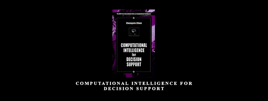 Computational Intelligence for Decision Support by Zhengxin Chen