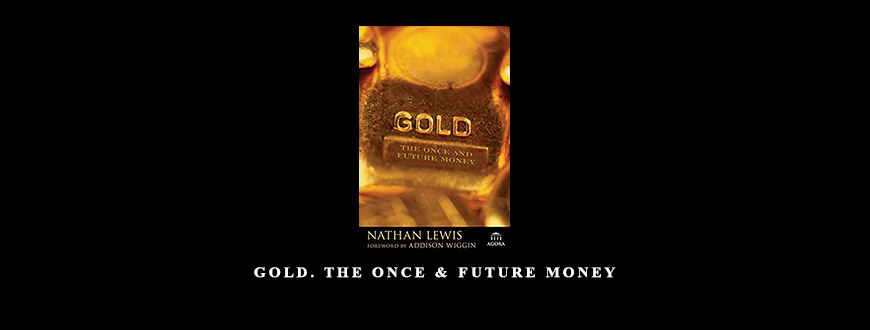 Gold. The Once & Future Money by Nathan Lewis