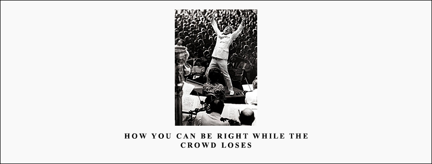How You Can Be Right While the Crowd Loses by Jack Bernstein