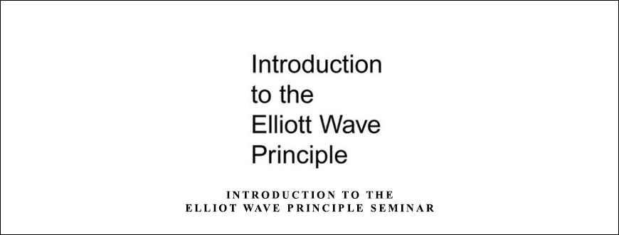 Introduction to the Elliot Wave Principle Seminar by Robert Prechter