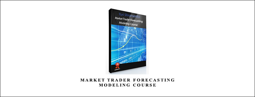 Market Trader Forecasting Modeling Course by Yuri Shramenko
