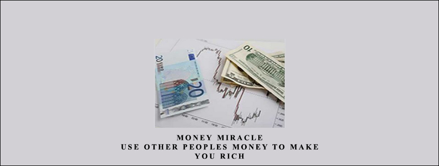 Money Miracle. Use Other Peoples Money to Make You Rich by George Angell