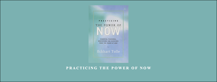 Practicing The Power of Now by Eckhart Tolle