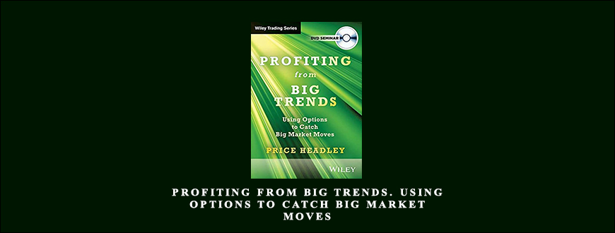 Profiting from Big Trends. Using Options to Catch Big Market Moves by Price Headley