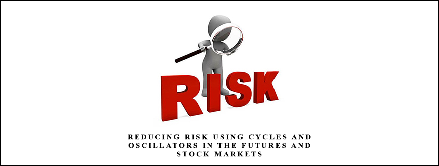 Reducing Risk Using Cycles and Oscillators in the Futures and Stock Markets by Walter Bressert