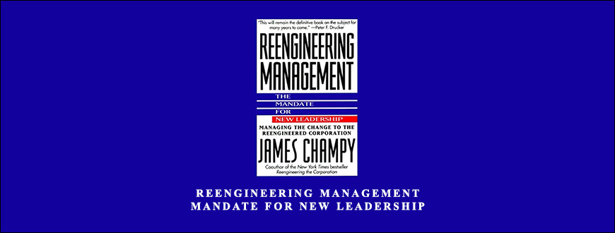Reengineering Management Mandate for New Leadership by James Champy