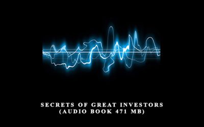 Secrets of Great Investors (Audio Book 471 MB)