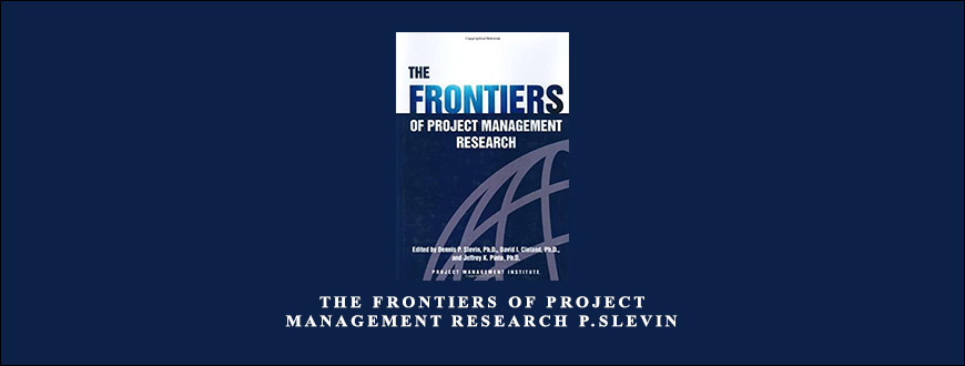 The Frontiers of Project Management Research by Jeffrey K.Pinto, David I.Cleland, Dennis P.Slevin