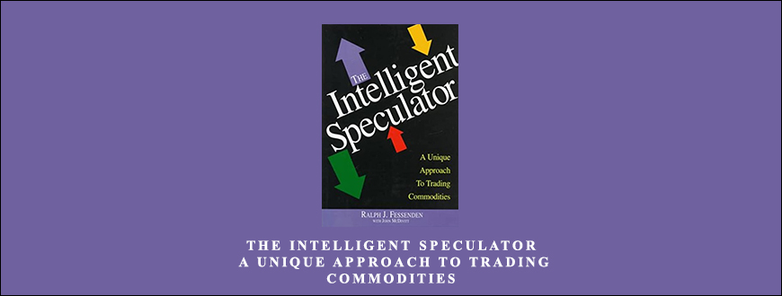 The Intelligent Speculator. A Unique Approach to Trading Commodities by Ralph J.Fessenden, John D.McDivitt