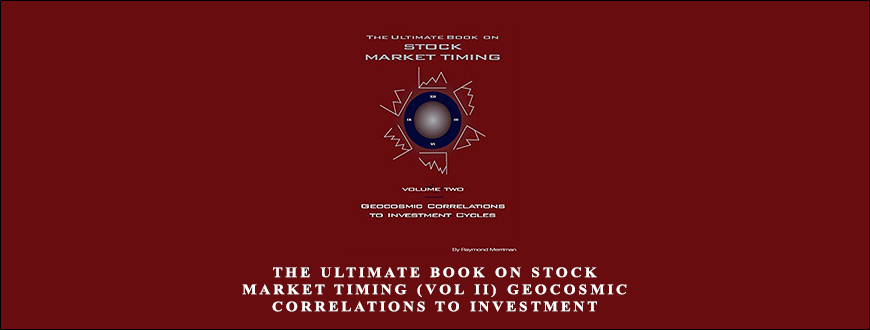 The Ultimate Book on Stock Market Timing (VOL II) – Geocosmic Correlations to Investment Cycles by Raymond Merriman