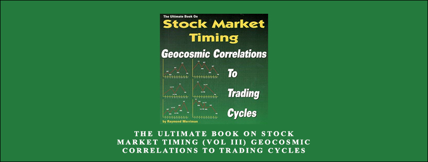 The Ultimate Book on Stock Market Timing (VOL III) – Geocosmic Correlations to Trading Cycles by Raymond Merriman