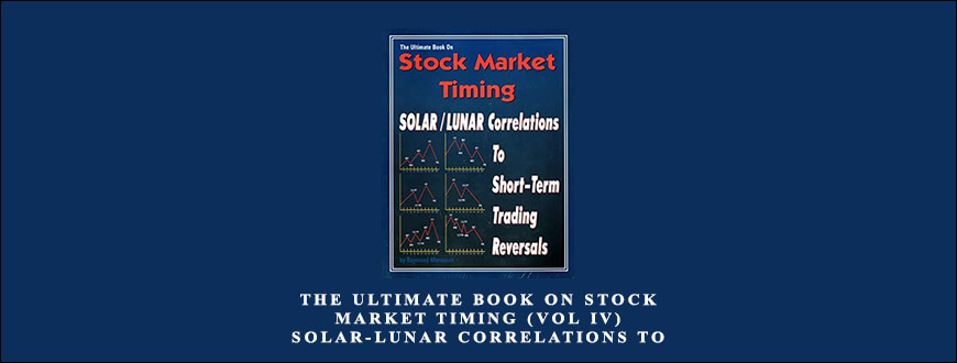 The Ultimate Book on Stock Market Timing (VOL IV) – Solar-Lunar Correlations to Short-Term Trading Reversals by Raymond Merriman