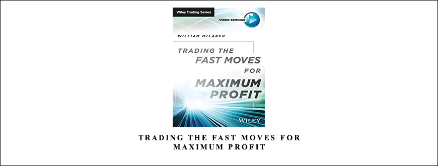 Trading the Fast Moves for Maximum Profit by William McLaren