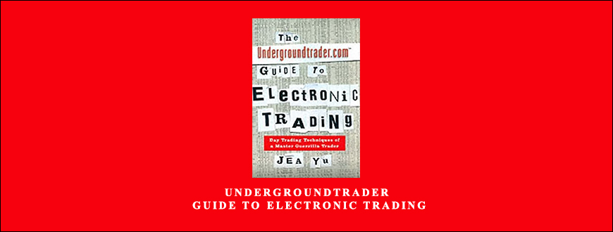 Undergroundtrader Guide to Electronic Trading by Jea Yu