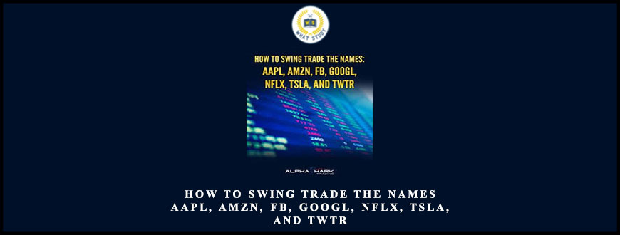 Alphashark – How to Swing Trade The Names: AAPL, AMZN, FB, GOOGL, NFLX, TSLA, and TWTR