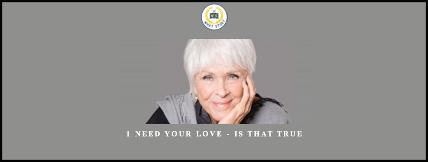 1 Need Your Love – Is That True by Byron Katie