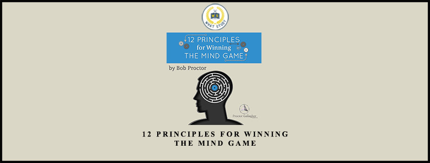 12 Principles For Winning The Mind Game from Bob Proctor
