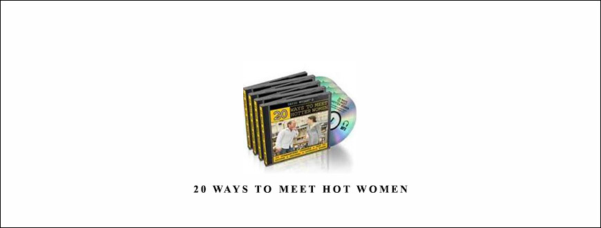 20 Ways To Meet Hot Women by David Wygant