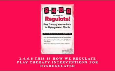 2,4,6,8 This is How We Regulate Play Therapy Interventions for Dysregulated Clients by Tracy Turner-Bumberry