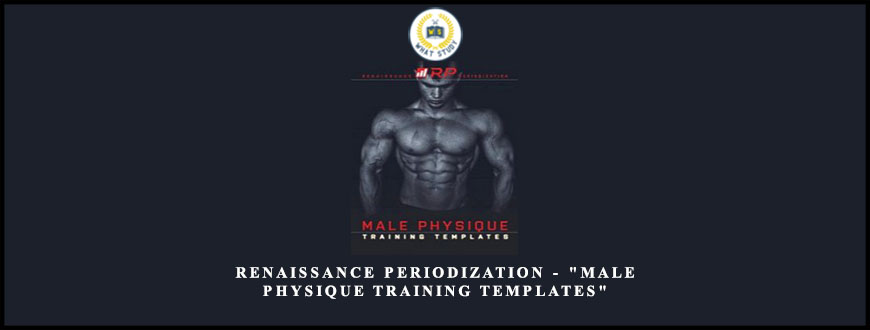 Renaissance Periodization – “Male Physique Training Templates”