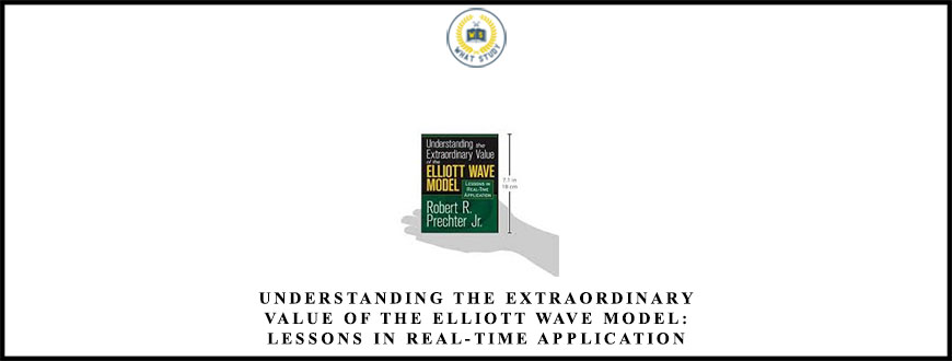 Understanding the Extraordinary Value of the Elliott Wave Model: Lessons in Real-Time Application