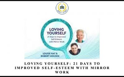 Loving Yourself: 21 Days to Improved Self-Esteem With Mirror Work