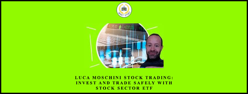 Luca Moschini Stock Trading: Invest and Trade Safely with Stock Sector ETF5
