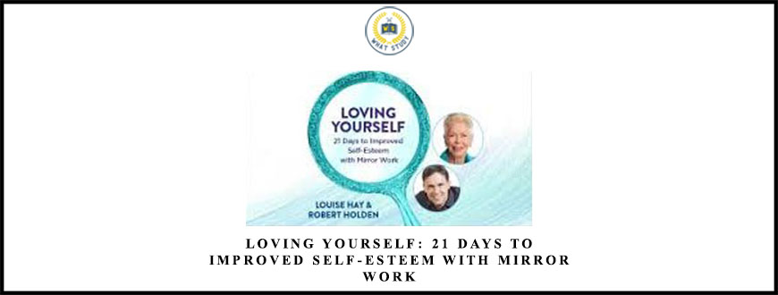 Loving Yourself: 21 Days to Improved Self-Esteem With Mirror Work by Louise Hay