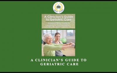 A Clinician’s Guide to Geriatric Care