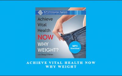Achieve Vital Health Now – Why Weight