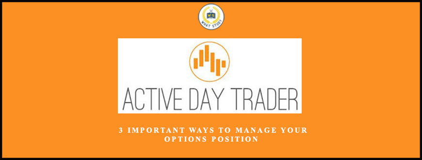 Activedaytrader 3 Important Ways to Manage Your Options Position