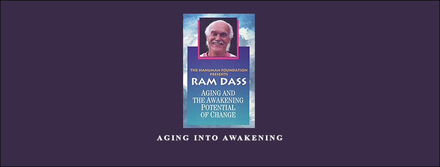 Aging into Awakening from Ram Dass