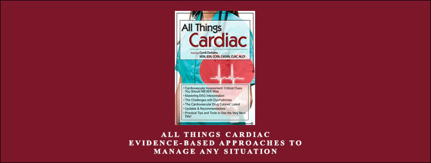 All Things Cardiac Evidence-Based Approaches to Manage Any Situation by Cyndi Zarbano