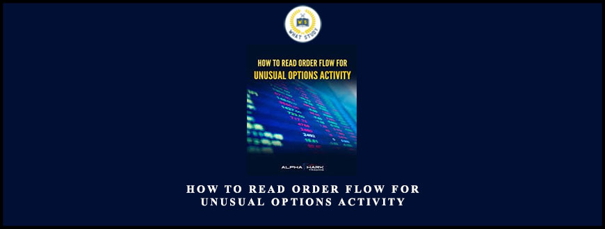 Alphashark – How To Read Order Flow For Unusual Options Activity