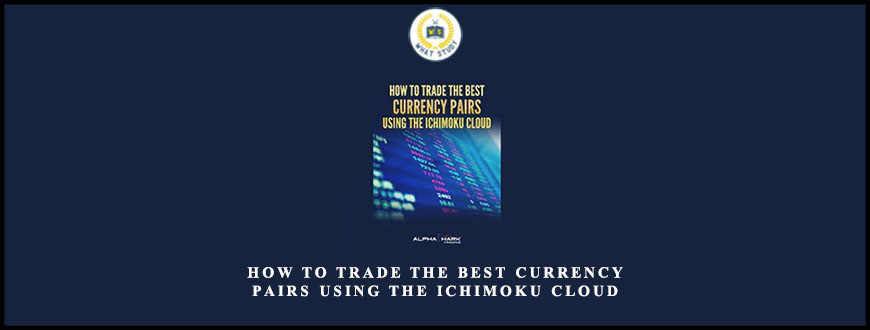 Alphashark – How To Trade the Best Currency Pairs Using The Ichimoku Cloud