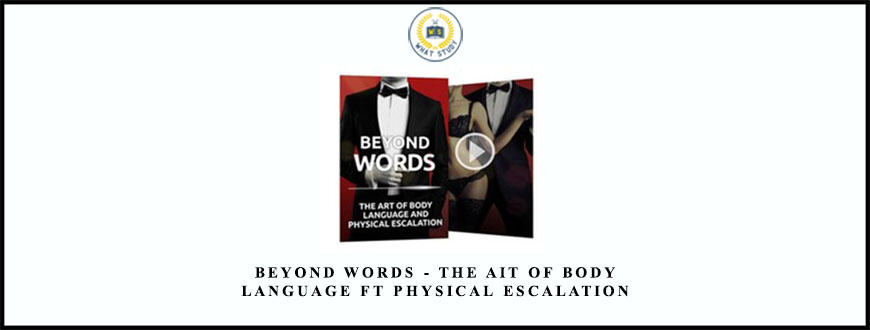 Beyond Words – The Ait of Body Language ft Physical Escalation by Love Systems