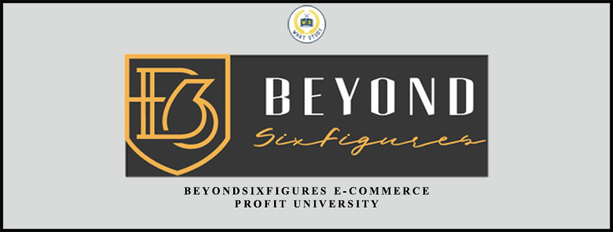 BeyondSixFigures E-Commerce Profit University