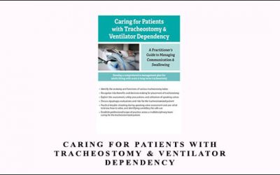 Caring For Patients with Tracheostomy & Ventilator Dependency